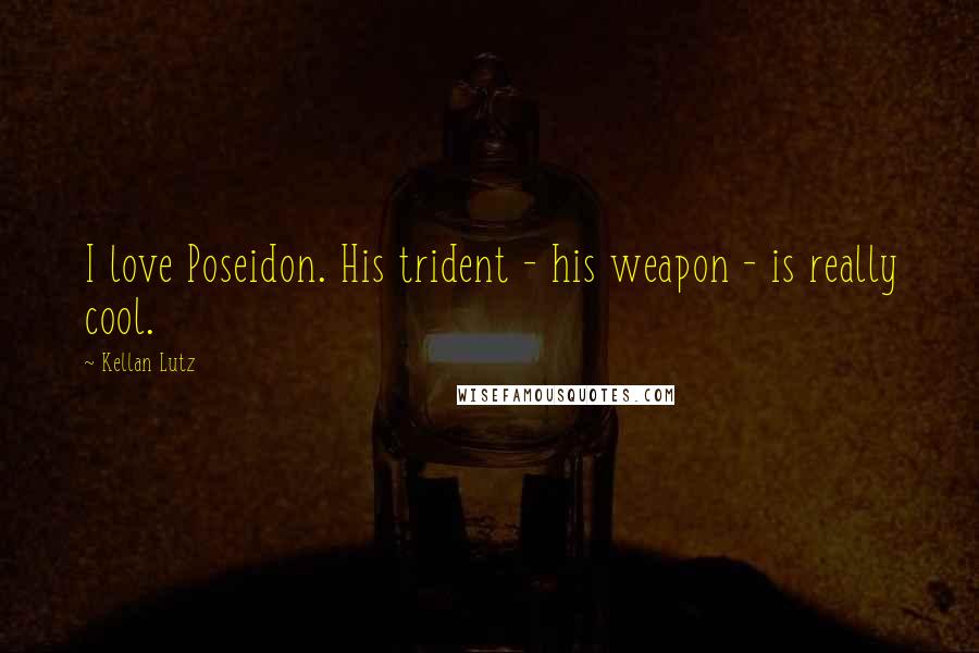 Kellan Lutz Quotes: I love Poseidon. His trident - his weapon - is really cool.