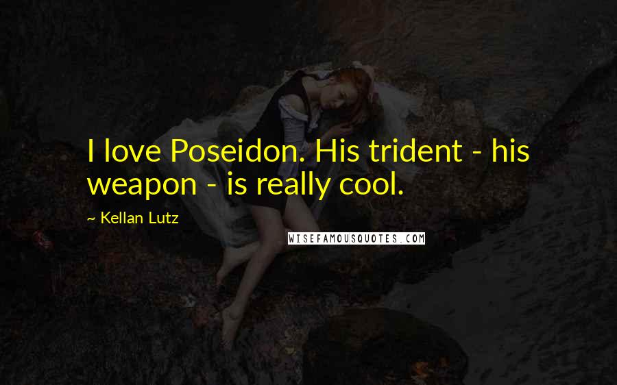 Kellan Lutz Quotes: I love Poseidon. His trident - his weapon - is really cool.