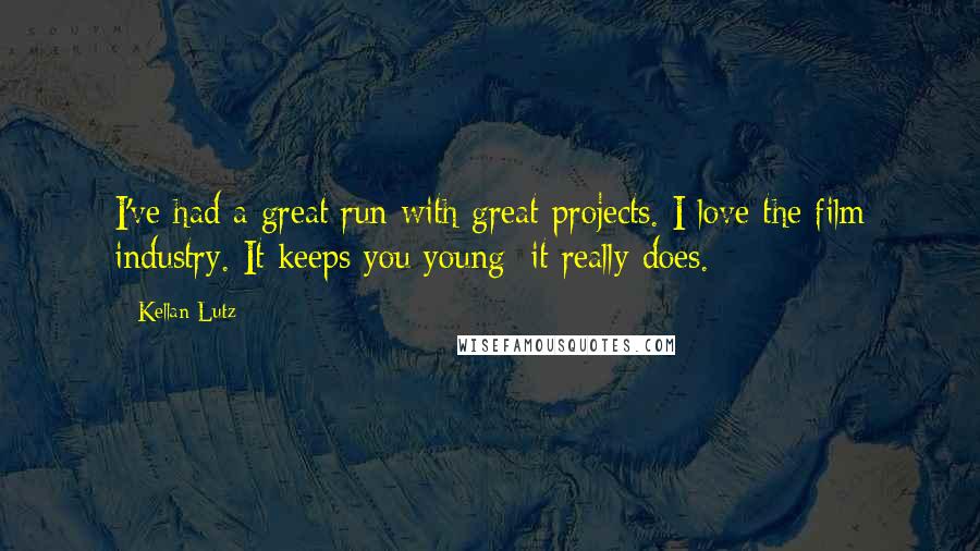 Kellan Lutz Quotes: I've had a great run with great projects. I love the film industry. It keeps you young; it really does.