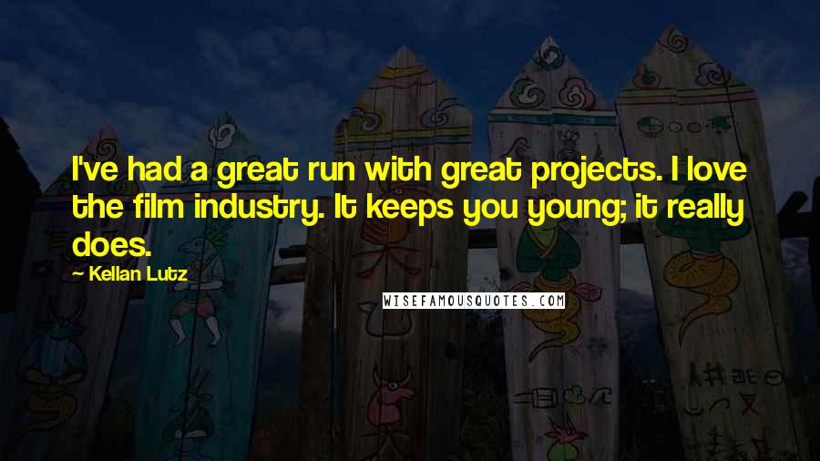 Kellan Lutz Quotes: I've had a great run with great projects. I love the film industry. It keeps you young; it really does.