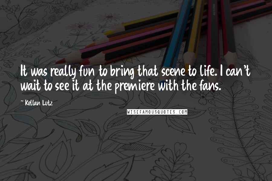 Kellan Lutz Quotes: It was really fun to bring that scene to life. I can't wait to see it at the premiere with the fans.