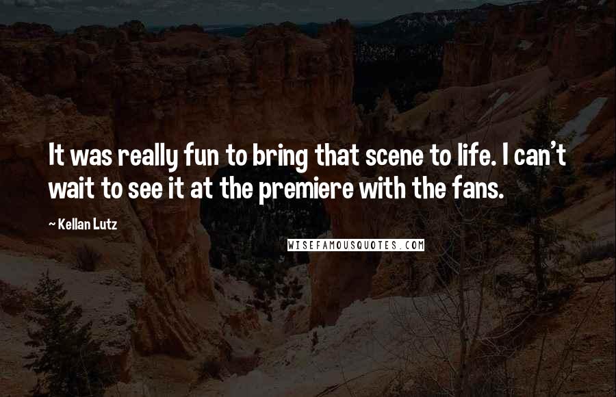 Kellan Lutz Quotes: It was really fun to bring that scene to life. I can't wait to see it at the premiere with the fans.