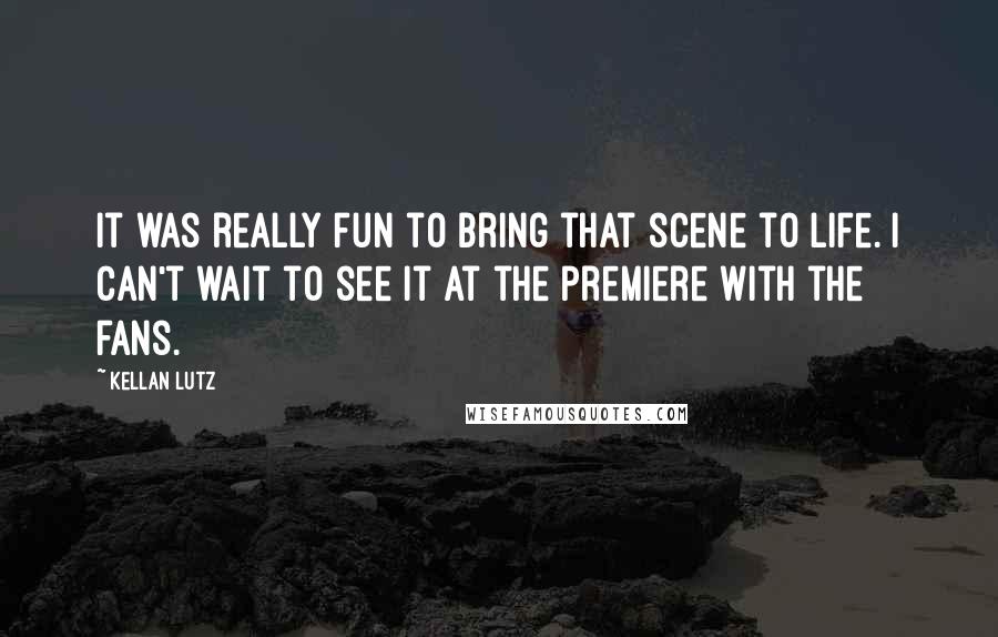 Kellan Lutz Quotes: It was really fun to bring that scene to life. I can't wait to see it at the premiere with the fans.
