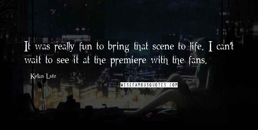 Kellan Lutz Quotes: It was really fun to bring that scene to life. I can't wait to see it at the premiere with the fans.