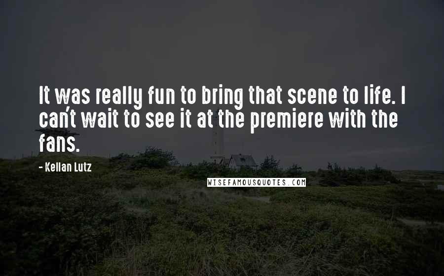 Kellan Lutz Quotes: It was really fun to bring that scene to life. I can't wait to see it at the premiere with the fans.