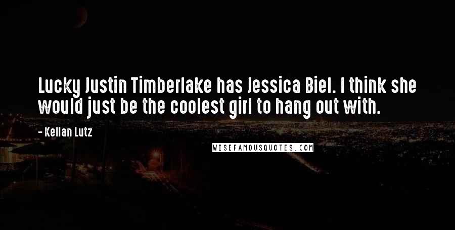 Kellan Lutz Quotes: Lucky Justin Timberlake has Jessica Biel. I think she would just be the coolest girl to hang out with.