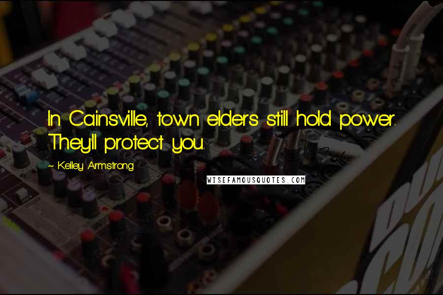 Kelley Armstrong Quotes: In Cainsville, town elders still hold power. They'll protect you.