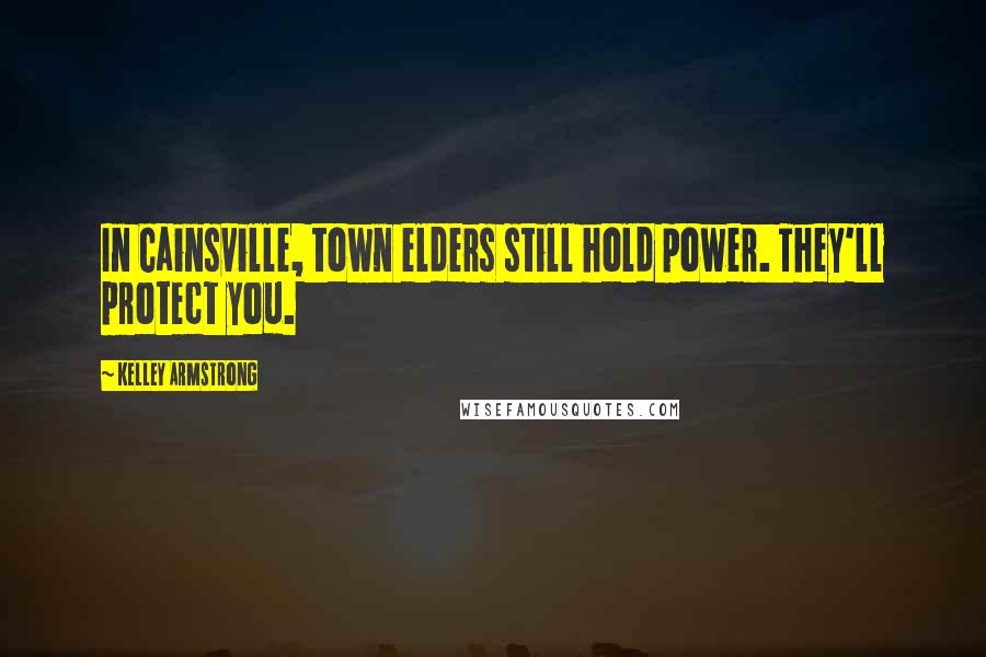 Kelley Armstrong Quotes: In Cainsville, town elders still hold power. They'll protect you.