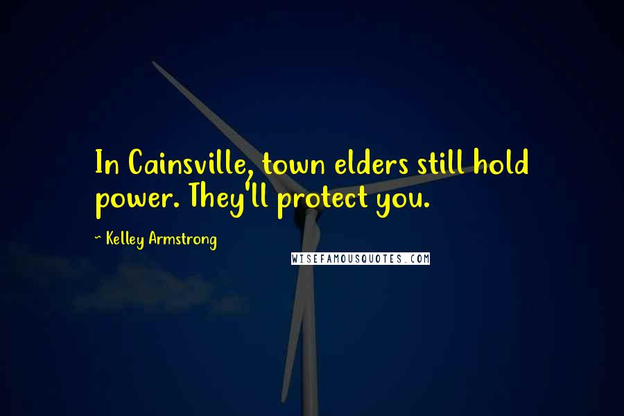 Kelley Armstrong Quotes: In Cainsville, town elders still hold power. They'll protect you.