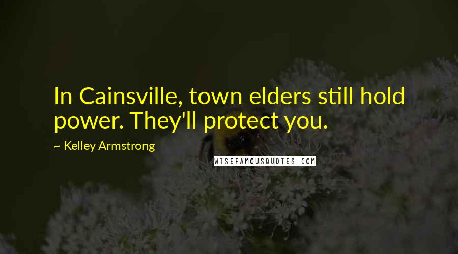 Kelley Armstrong Quotes: In Cainsville, town elders still hold power. They'll protect you.