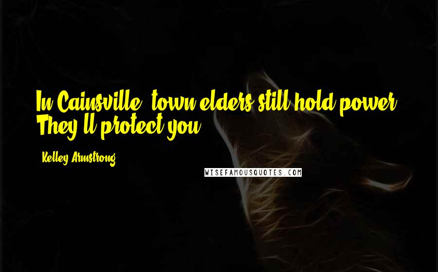 Kelley Armstrong Quotes: In Cainsville, town elders still hold power. They'll protect you.