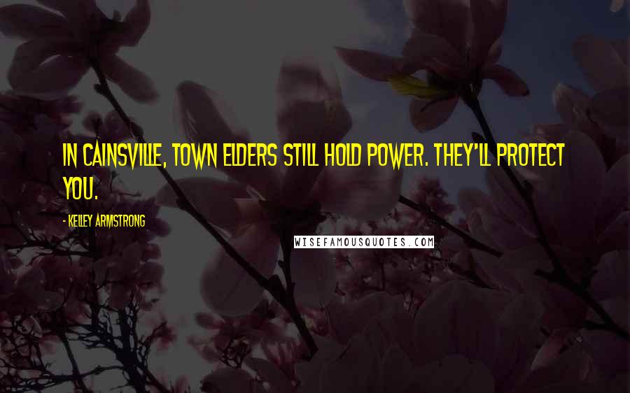 Kelley Armstrong Quotes: In Cainsville, town elders still hold power. They'll protect you.