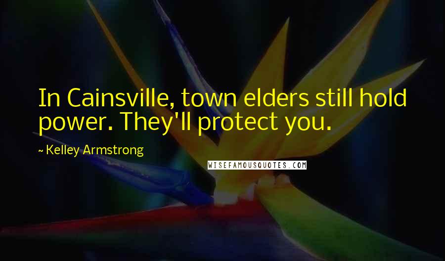 Kelley Armstrong Quotes: In Cainsville, town elders still hold power. They'll protect you.