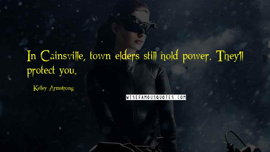 Kelley Armstrong Quotes: In Cainsville, town elders still hold power. They'll protect you.