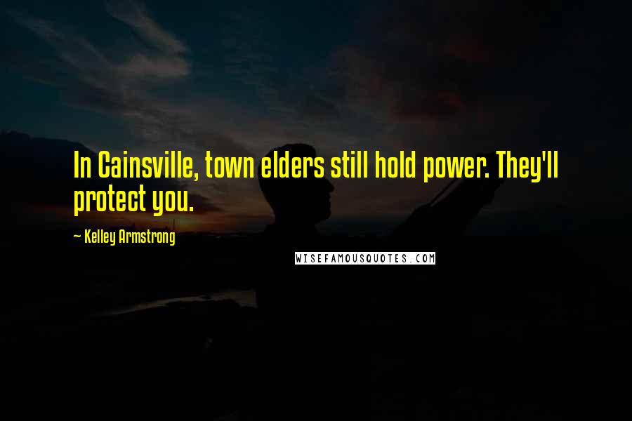 Kelley Armstrong Quotes: In Cainsville, town elders still hold power. They'll protect you.