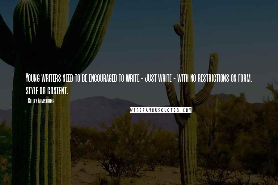 Kelley Armstrong Quotes: Young writers need to be encouraged to write - just write - with no restrictions on form, style or content.