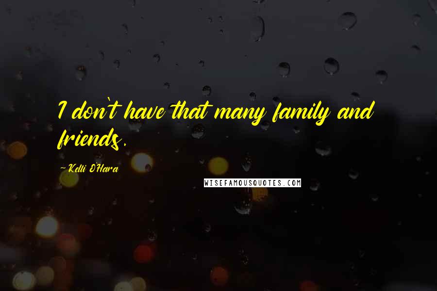 Kelli O'Hara Quotes: I don't have that many family and friends.