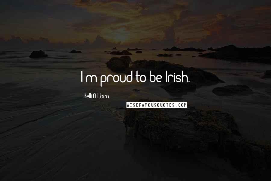 Kelli O'Hara Quotes: I'm proud to be Irish.