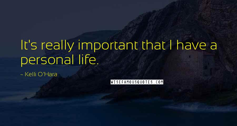 Kelli O'Hara Quotes: It's really important that I have a personal life.