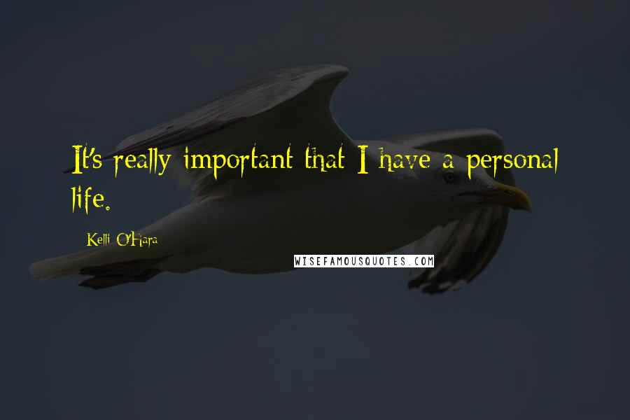 Kelli O'Hara Quotes: It's really important that I have a personal life.