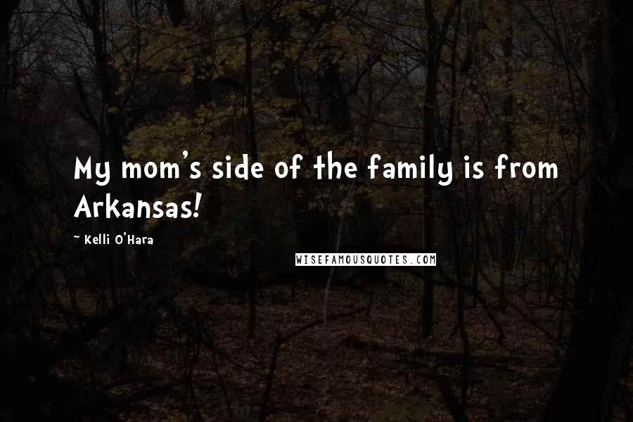 Kelli O'Hara Quotes: My mom's side of the family is from Arkansas!