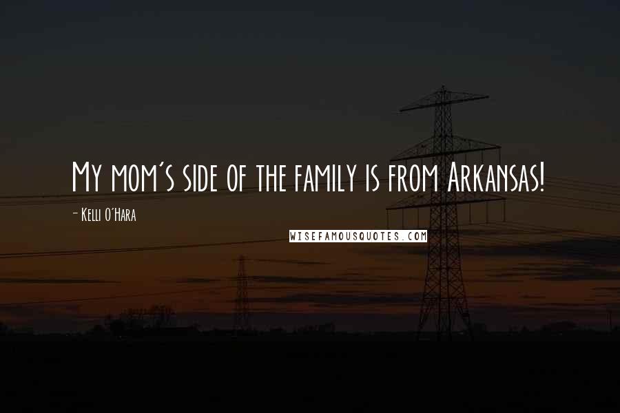 Kelli O'Hara Quotes: My mom's side of the family is from Arkansas!