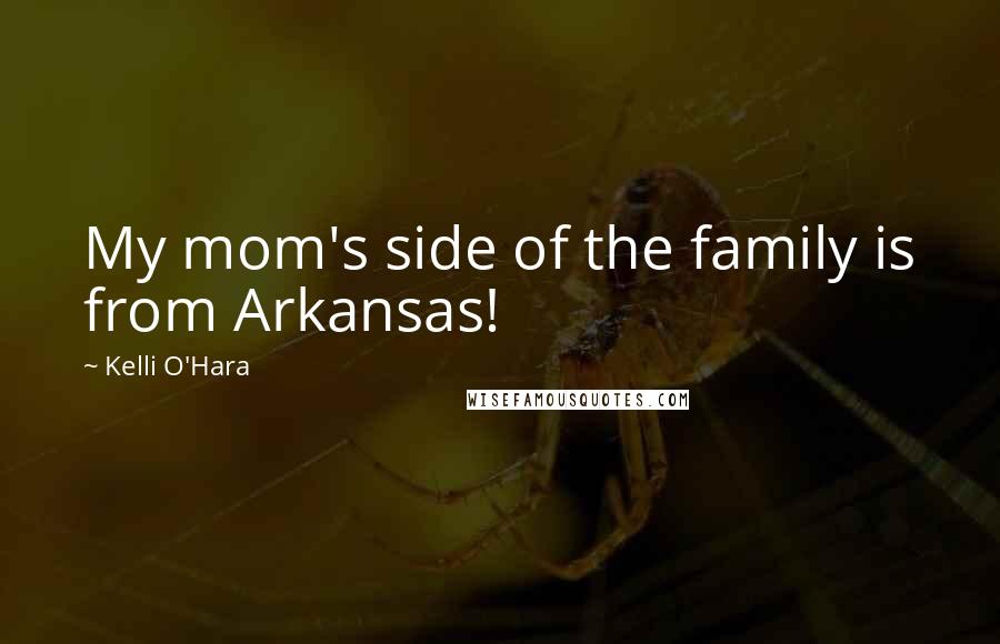 Kelli O'Hara Quotes: My mom's side of the family is from Arkansas!