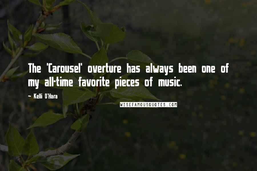 Kelli O'Hara Quotes: The 'Carousel' overture has always been one of my all-time favorite pieces of music.