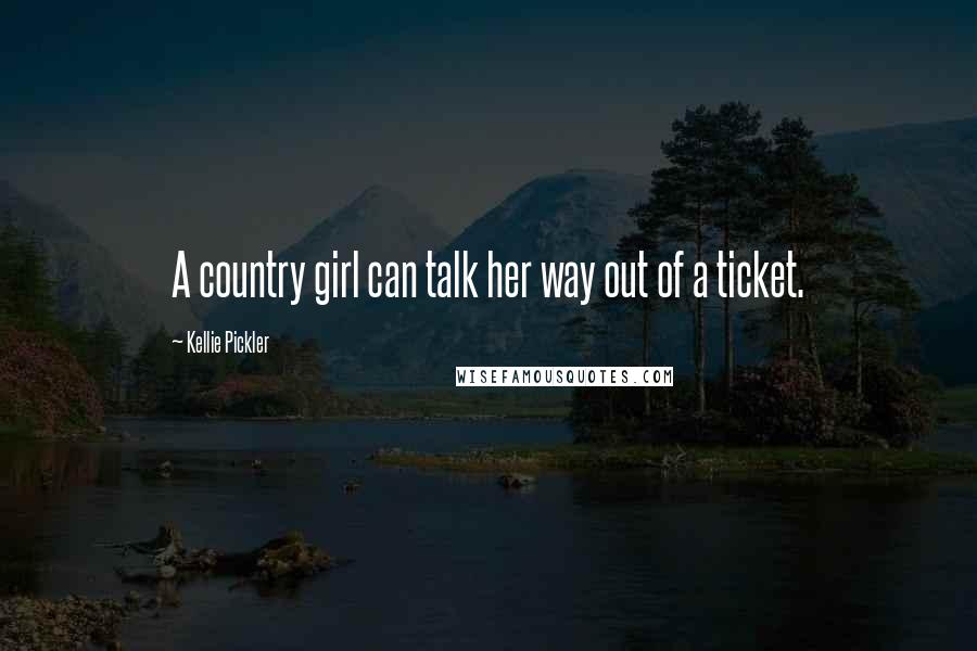 Kellie Pickler Quotes: A country girl can talk her way out of a ticket.