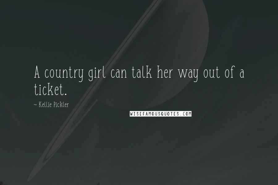 Kellie Pickler Quotes: A country girl can talk her way out of a ticket.