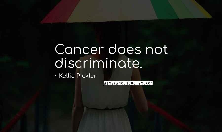 Kellie Pickler Quotes: Cancer does not discriminate.