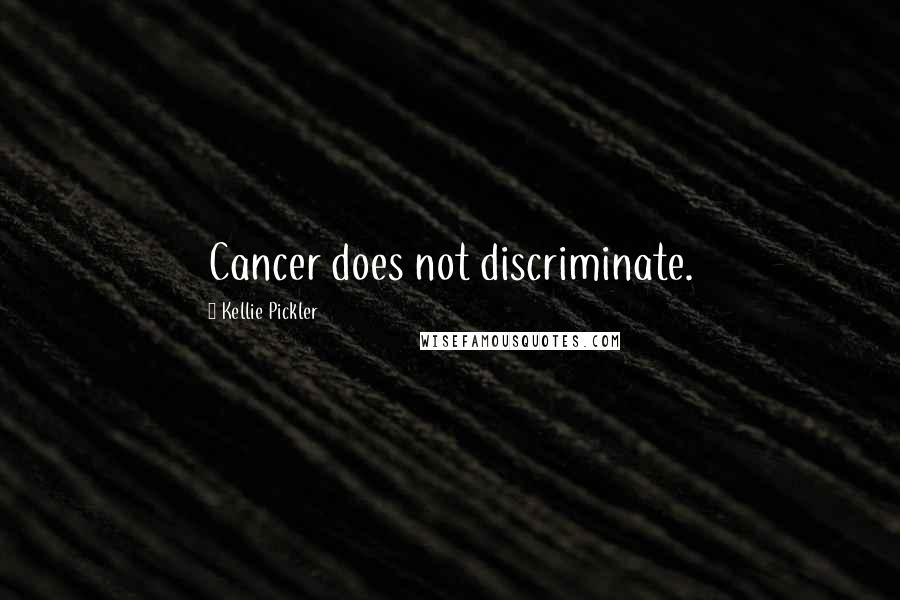 Kellie Pickler Quotes: Cancer does not discriminate.