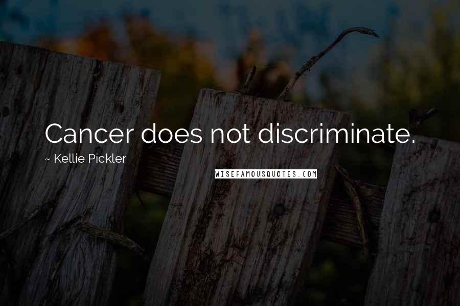 Kellie Pickler Quotes: Cancer does not discriminate.