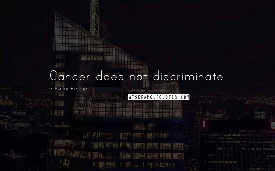 Kellie Pickler Quotes: Cancer does not discriminate.