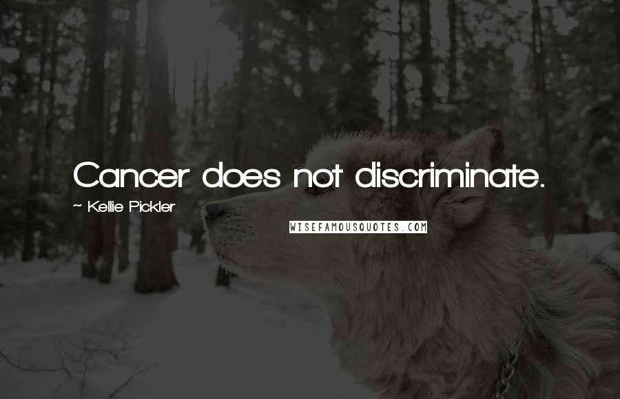 Kellie Pickler Quotes: Cancer does not discriminate.