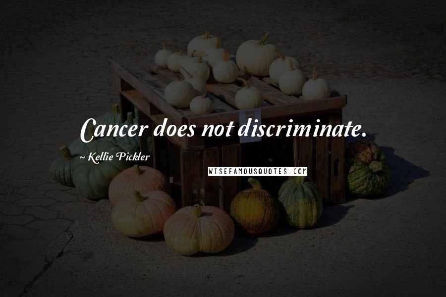 Kellie Pickler Quotes: Cancer does not discriminate.