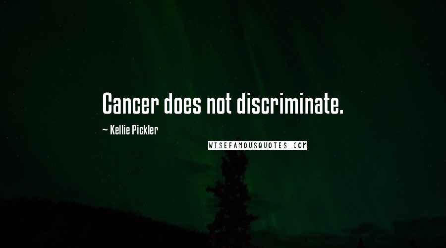 Kellie Pickler Quotes: Cancer does not discriminate.
