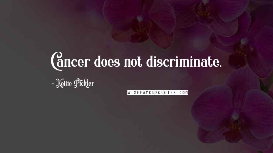 Kellie Pickler Quotes: Cancer does not discriminate.