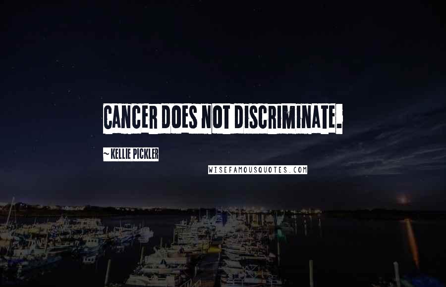 Kellie Pickler Quotes: Cancer does not discriminate.