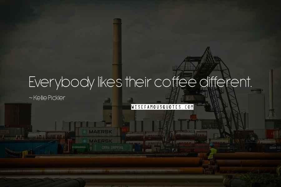 Kellie Pickler Quotes: Everybody likes their coffee different.
