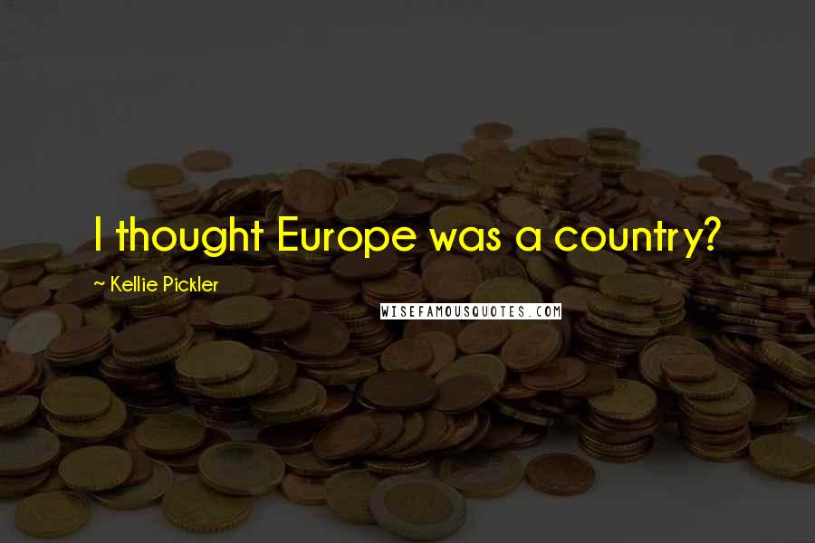 Kellie Pickler Quotes: I thought Europe was a country?