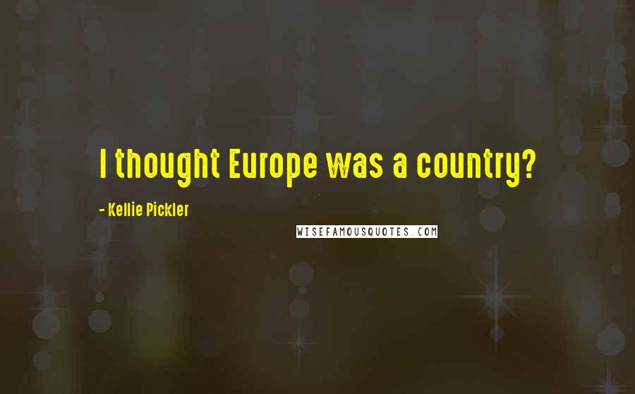 Kellie Pickler Quotes: I thought Europe was a country?