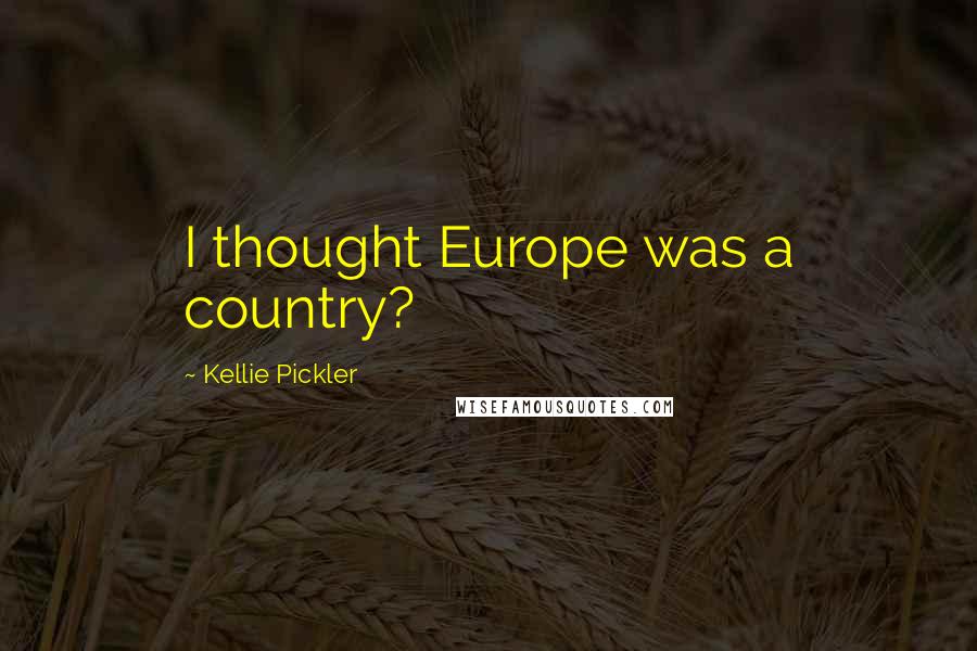 Kellie Pickler Quotes: I thought Europe was a country?