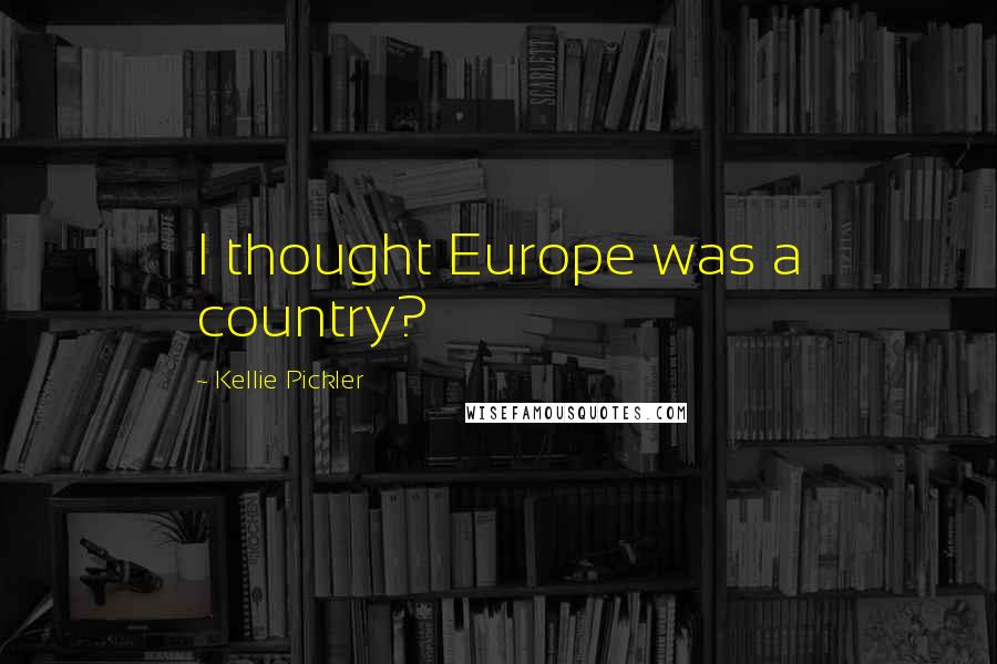 Kellie Pickler Quotes: I thought Europe was a country?