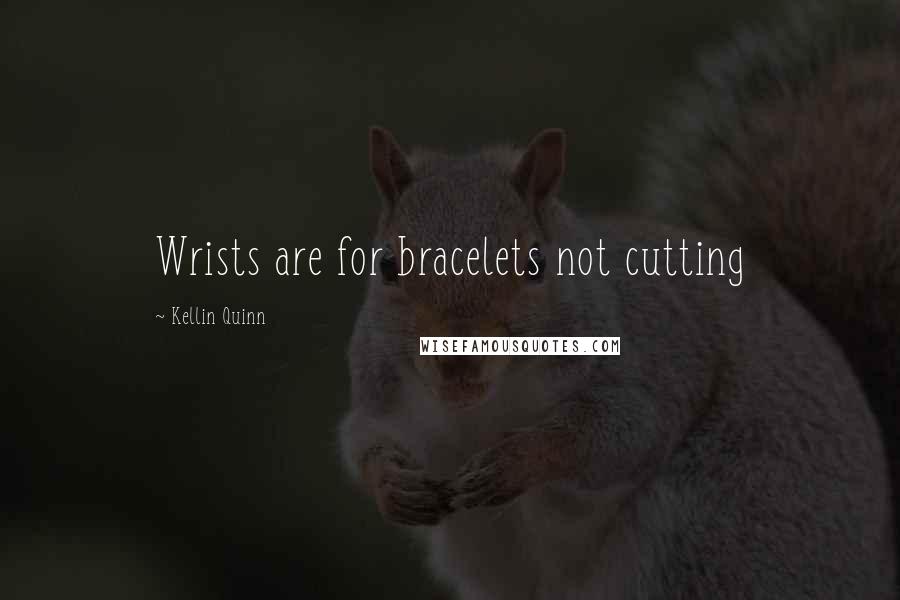 Kellin Quinn Quotes: Wrists are for bracelets not cutting