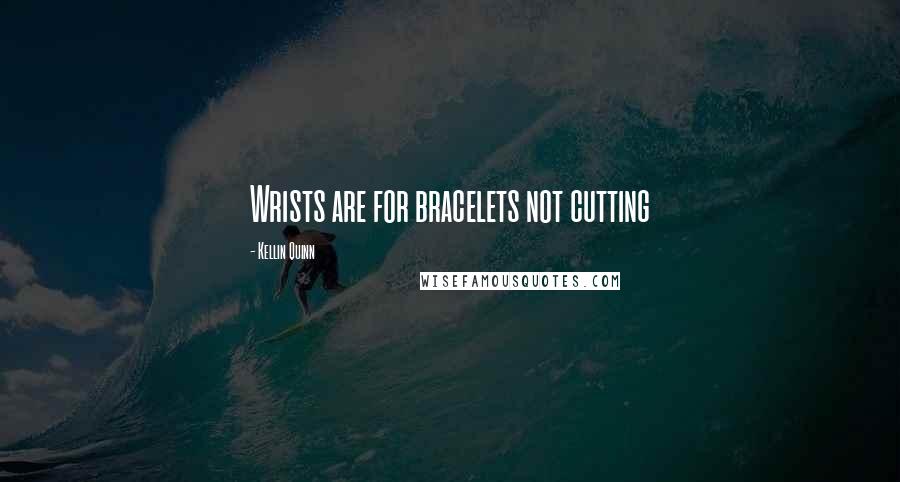 Kellin Quinn Quotes: Wrists are for bracelets not cutting
