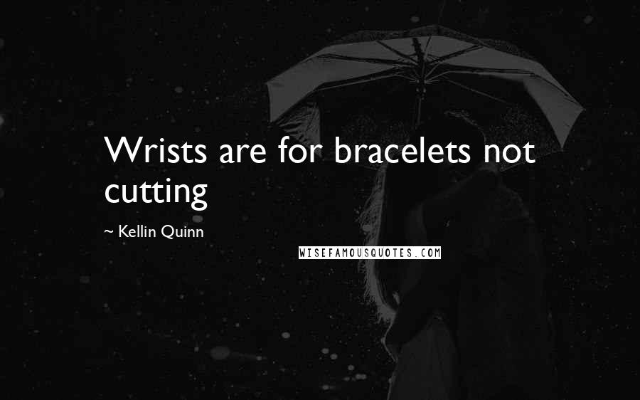 Kellin Quinn Quotes: Wrists are for bracelets not cutting