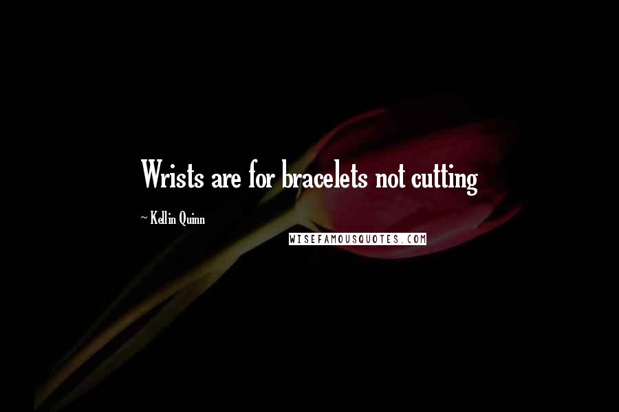 Kellin Quinn Quotes: Wrists are for bracelets not cutting