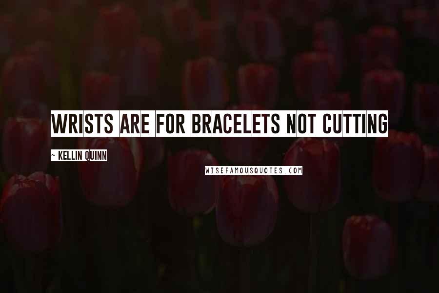 Kellin Quinn Quotes: Wrists are for bracelets not cutting