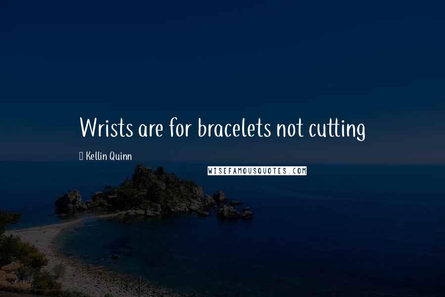 Kellin Quinn Quotes: Wrists are for bracelets not cutting